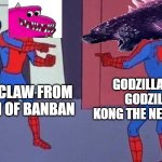 what here it is | GODZILLA FROM GODZILLA X KONG THE NEW EMPIRE; SHARPCLAW FROM GARTEN OF BANBAN | image tagged in spiderman pointing at spiderman,godzilla | made w/ Imgflip meme maker