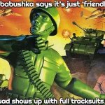 Slavic Army Men | When your babushka says it’s just ‘friendly training’; But the squad shows up with full tracksuits and a tank | image tagged in slavic army men,slavic lives matter,slavic battle | made w/ Imgflip meme maker