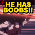 HE HAS BOOBS!!