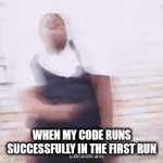Inner peace ✌️ | WHEN MY CODE RUNS SUCCESSFULLY IN THE FIRST RUN | image tagged in gifs,code,memes,funny | made w/ Imgflip video-to-gif maker