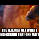 WHO HERE HATES MATH! CALLING ALL MATH HATERS! | THE FEELING I GET WHEN I FINALLY UNDERSTAND THAT ONE MATH LESSON: | image tagged in gifs,math,funny,memes,school,oh wow are you actually reading these tags | made w/ Imgflip video-to-gif maker