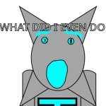 WHAT DID I EVEN DO meme