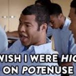 I Wish I Were High On Potenuse