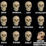 True my friend did the same thing when his brain was'int braning | PEOPLE WHO MICROWAVE ICE CREAM BECAUSE IT’S TOO COLD | image tagged in idiot skull | made w/ Imgflip meme maker
