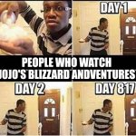 Gonna Prank Dad | PEOPLE WHO WATCH JOJO'S BLIZZARD ANDVENTURES | image tagged in gonna prank dad | made w/ Imgflip meme maker