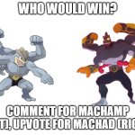 Gigantamax Machamp (aka Machad) vs Machamp | WHO WOULD WIN? COMMENT FOR MACHAMP (LEFT), UPVOTE FOR MACHAD (RIGHT) | image tagged in machamp vs machad,who would win | made w/ Imgflip meme maker