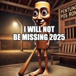 i will not be having nostalgia for 2025 | I WILL NOT BE MISSING 2025 | image tagged in tung tung tung sahur | made w/ Imgflip meme maker