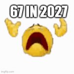 Trust me 67 will die after 2 years | 67 IN 2027 | image tagged in gifs,fun,67 | made w/ Imgflip video-to-gif maker