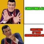 Robbie Rotten Drake template | CHRISTMAS ALONE; CHRISTMAS AT YOUR GRANDPARENTS HOUSE | image tagged in robbie rotten drake template | made w/ Imgflip meme maker
