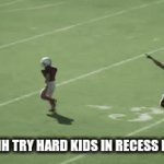 its not that serious, lol | THOSE AHH TRY HARD KIDS IN RECESS FOOTBALL | image tagged in gifs,football | made w/ Imgflip video-to-gif maker