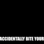 Pain moments | WHEN U ACCIDENTALLY BITE YOUR TONGUE | image tagged in gifs,memes | made w/ Imgflip video-to-gif maker