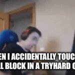 This is so me | WHEN I ACCIDENTALLY TOUCHED A KILL BLOCK IN A TRYHARD OBBY | image tagged in gifs,memes | made w/ Imgflip video-to-gif maker