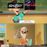 They Have Always Been Creatively Bankrupt Since 2006 | Another album full of pump up anthems; SKILLET; Another album full of pump up anthems | image tagged in sheen's show and tell,memes,music,rock music,heavy metal | made w/ Imgflip meme maker