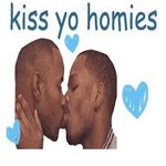 Kiss yo homies