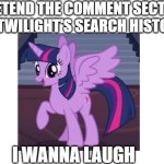 please can you | PRETEND THE COMMENT SECTION IS TWILIGHT'S SEARCH HISTORY; I WANNA LAUGH | image tagged in blank white template,search history,funny memes,my little pony friendship is magic,mlp meme,my little pony | made w/ Imgflip meme maker