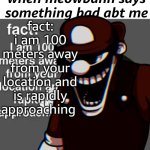 meowbahh sucks | when meowbahh says something bad abt me; fact:
i am 100 meters away from your location and is rapidly approaching | image tagged in mx fun fact,meowbahh,roasted,meme man rostid | made w/ Imgflip meme maker
