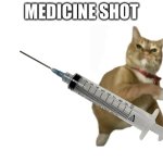 TAKE IT | MEDICINE SHOT | image tagged in throwing cat new | made w/ Imgflip meme maker