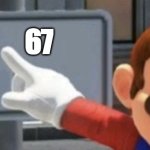 mario no sign | 67 | image tagged in mario no sign | made w/ Imgflip meme maker