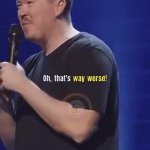 Way worse GIF Template