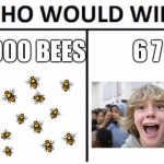 bees are better, upvote if 6 7 bad | 10,000 BEES; 6 7 | image tagged in memes,who would win | made w/ Imgflip meme maker