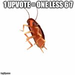 i don’t like 6 7 | 1 UPVOTE = ONE LESS 6 7 | image tagged in gifs,bug,6 7 | made w/ Imgflip video-to-gif maker