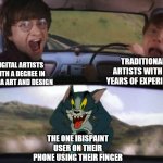 It's gotta be black magic | TRADITIONAL ARTISTS WITH 30 YEARS OF EXPERIENCE; DIGITAL ARTISTS WITH A DEGREE IN MEDIA ART AND DESIGN; THE ONE IBISPAINT USER ON THEIR PHONE USING THEIR FINGER | image tagged in tom chasing harry and ron weasly,artists | made w/ Imgflip meme maker
