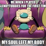 Childhood ruined | ME WHEN I PLAYED SLENDYTUBBIES FOR THE FIRST TIME; MY SOUL LEFT MY BODY | image tagged in mugman stage fright,teletubbies,slenderman,slender | made w/ Imgflip meme maker