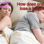 Othello | How does one possibly lose a handkerchief; I wonder why he is so mad? | image tagged in memes | made w/ Imgflip meme maker