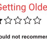 Getting older sucks | Getting Older | image tagged in would not recommend | made w/ Imgflip meme maker