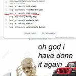 oh shet | image tagged in oh god i have done it again,help i accidentally | made w/ Imgflip meme maker