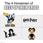 Four horsemen | BEST OF THEIR TRIOS | image tagged in four horsemen,han solo,mugman,bendy | made w/ Imgflip meme maker
