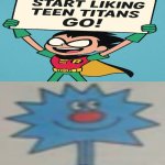 I like both shows actually | OK | image tagged in ruin this fill in meme 368,teen,teen titans,teen titans go,deviantart,oh wow are you actually reading these tags | made w/ Imgflip meme maker