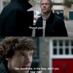 Punch me in the face