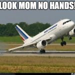 Plane | LOOK MOM NO HANDS! | image tagged in plane,funny memes | made w/ Imgflip meme maker