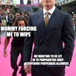 Sneaking Up | MOMMY FORCING ME TO WIPE; ME WANTING TO BE LET IN TO POOPGARTHA (ONLY SUPERIOR POOPCHADS ALLOWED) | image tagged in sneaking up | made w/ Imgflip meme maker