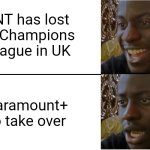 Yet another subscription shit... | TNT has lost its Champions League in UK; Paramount+ to take over | image tagged in disappointed black guy,paramount,champions league,memes,sports | made w/ Imgflip meme maker