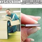 Well, if this happened, I'd hate being Isaac Newton | PHYSICS BOOK; PHYSICS BOOK IF NEWTON SLEPT UNDER A COCONUT TREE | image tagged in big book small book text boxes fixed,physics | made w/ Imgflip meme maker