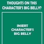 What Are Your Thoughts On This Character's big belly