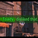 Toady disliked that
