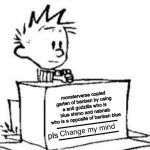 me here am i the only one | monsterverse copied garten of banban by using a anti godzilla who is blue shimo and nabnab who is a opposite of banban blue; pls | image tagged in change my mind calvin,godzilla | made w/ Imgflip meme maker