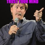 Jeff Foxworthy | DON'T TRUST YOUR MIND; IT LIES | image tagged in jeff foxworthy | made w/ Imgflip meme maker