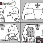 look what i found | image tagged in is your imgflip working | made w/ Imgflip meme maker