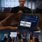 Captain America Text | STATE FARM ISN'T THERE | image tagged in captain america text | made w/ Imgflip meme maker