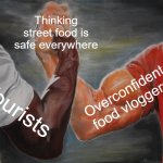 Trusting street food in foreign countries | Thinking street food is safe everywhere; Overconfident food vloggers; Tourists | image tagged in memes,epic handshake,tourism,third world,food memes,food | made w/ Imgflip meme maker