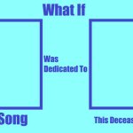 what if this song was decicated to this deceased person ?