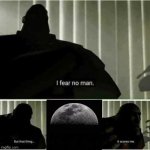 I fear no man | image tagged in i fear no man | made w/ Imgflip meme maker