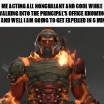 Hey, if i'm going to leave, i am leaving in the coolest way possible | ME ACTING ALL NONCHALANT AND COOL WHILE WALKING INTO THE PRINCIPAL'S OFFICE KNOWING GOOD AND WELL I AM GOING TO GET EXPELLED IN 5 MINUTES | image tagged in gifs,relatable,nonchalant,school memes,doom | made w/ Imgflip video-to-gif maker