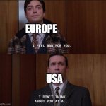 America doesn't give a shit | EUROPE; USA | image tagged in i dont think about you at all | made w/ Imgflip meme maker
