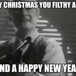 Crazy | MERRY CHRISTMAS YOU FILTHY ANIMAL; AND A HAPPY NEW YEAR | image tagged in home alone merry christmas | made w/ Imgflip meme maker