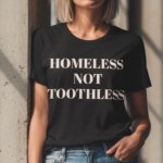 HOMELESS NOT TOOTHLESS